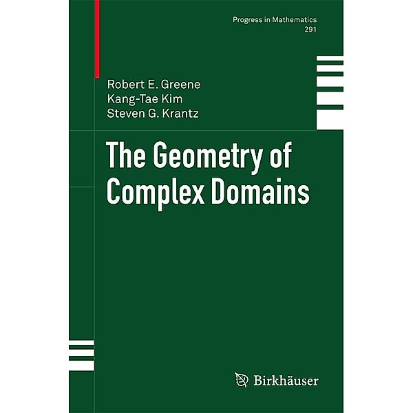 The Geometry of Complex Domains / Progress in Mathematics Bd.291, Robert E. Greene, Kang-Tae Kim, Steven G. Krantz