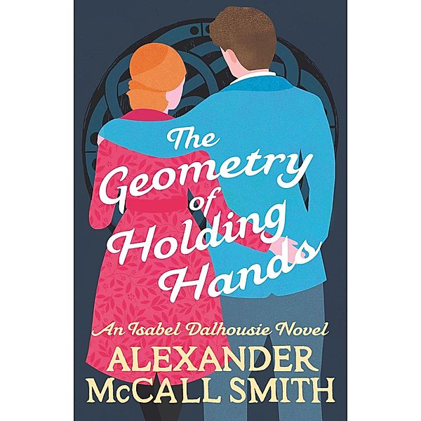 The Geometry of Holding Hands / Isabel Dalhousie Novels Bd.13, Alexander Mccall Smith
