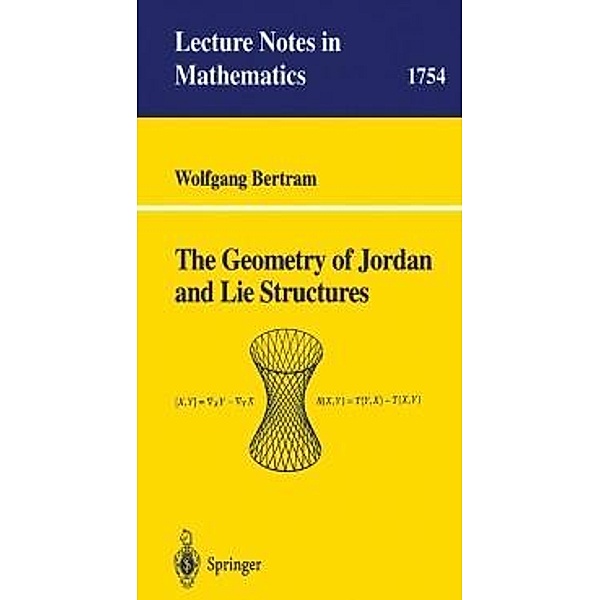 The Geometry of Jordan and Lie Structures / Lecture Notes in Mathematics Bd.1754, Wolfgang Bertram