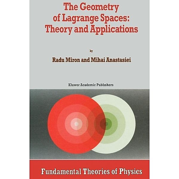 The Geometry of Lagrange Spaces: Theory and Applications / Fundamental Theories of Physics Bd.59, R. Miron, Mihai Anastasiei