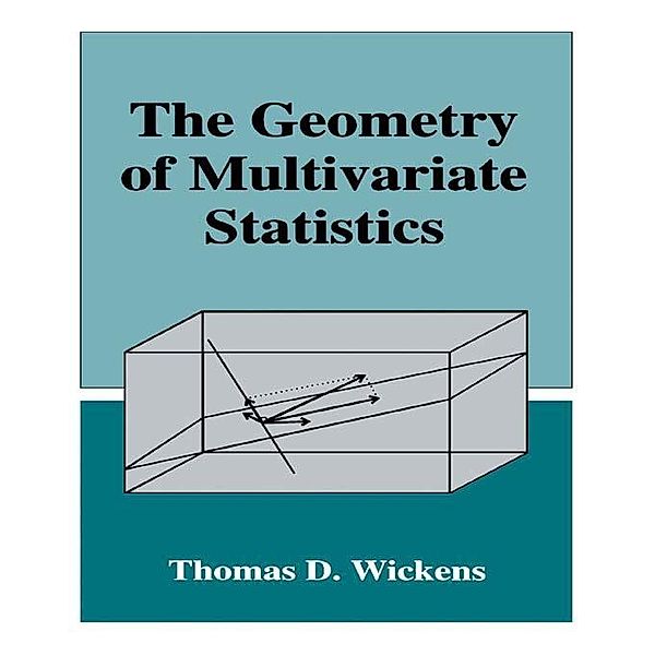 The Geometry of Multivariate Statistics, Thomas D. Wickens