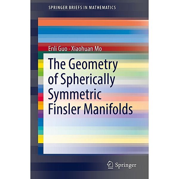 The Geometry of Spherically Symmetric Finsler Manifolds / SpringerBriefs in Mathematics, Enli Guo, Xiaohuan Mo