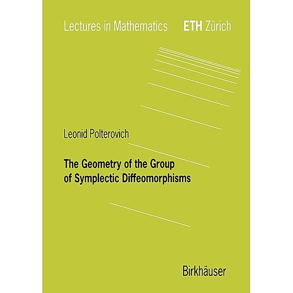 The Geometry of the Group of Symplectic Diffeomorphism / Lectures in Mathematics. ETH Zürich, Leonid Polterovich
