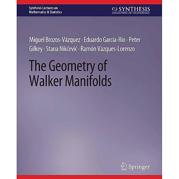 The Geometry of Walker Manifolds / Synthesis Lectures on Mathematics & Statistics, Peter Gilkey, Miguel Brozos-Vázquez, Eduardo Garcia-Rio, Stana Nikcevic, Ramón Vásquez-Lorenzo