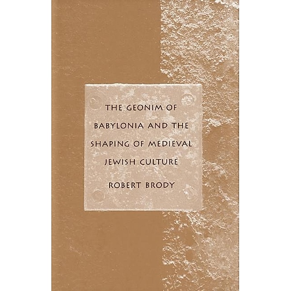 The Geonim of Babylonia and the Shaping of Medieval Jewish Culture, Quentin Smith