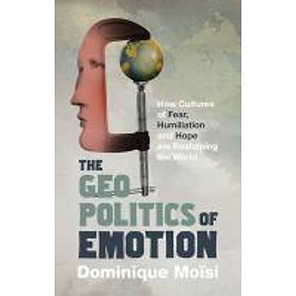 The Geopolitics of Emotion, Dominique Moisi