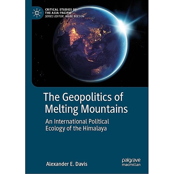 The Geopolitics of Melting Mountains / Critical Studies of the Asia-Pacific, Alexander E. Davis