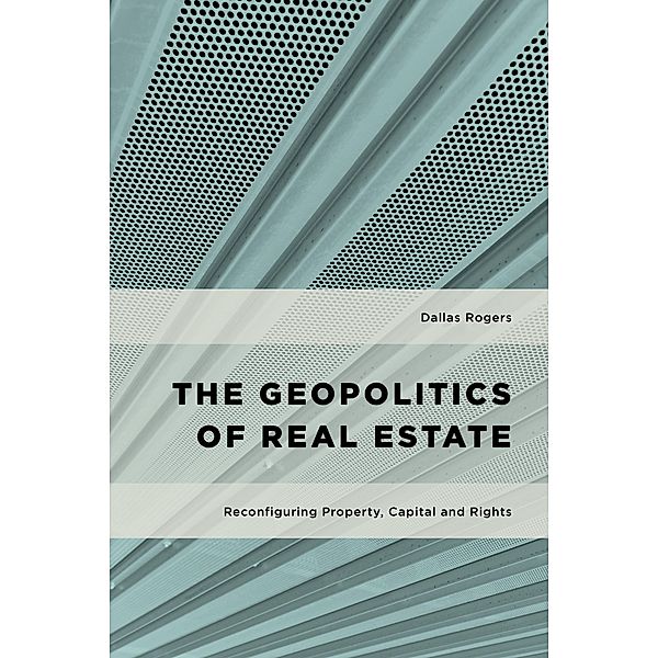 The Geopolitics of Real Estate / Geopolitical Bodies, Material Worlds, Dallas Rogers