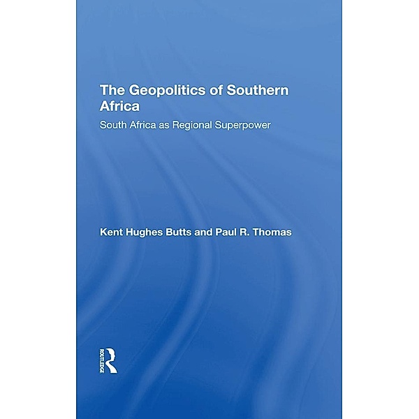 The Geopolitics Of Southern Africa, Kent H Butts, Paul R Thomas