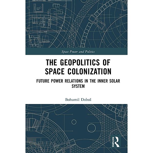 The Geopolitics of Space Colonization, Bohumil Dobos