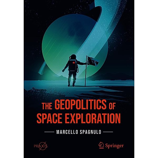 The Geopolitics of Space Exploration / Springer Praxis Books, Marcello Spagnulo