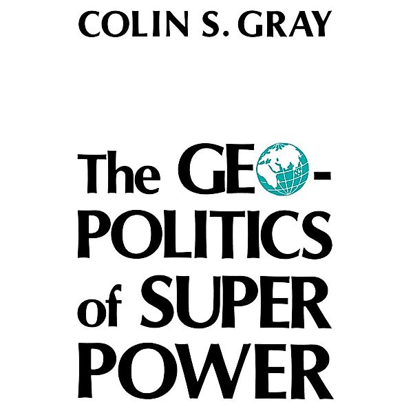 The Geopolitics Of Super Power, Colin S. Gray