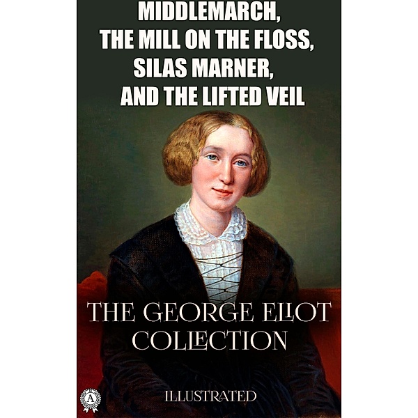The George Eliot Collection. Illustrated, George Eliot