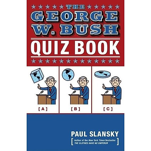 The George W. Bush Quiz Book, Paul Slansky