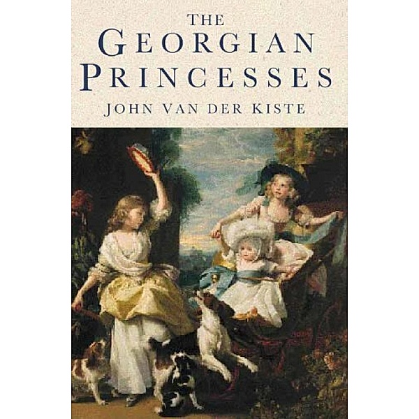 The Georgian Princesses, John van der Kiste