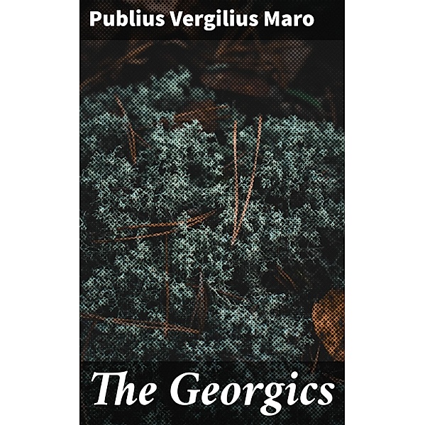 The Georgics, Publius Vergilius Maro