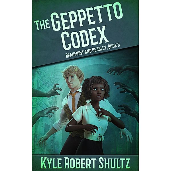 The Geppetto Codex (Beaumont and Beasley, #5) / Beaumont and Beasley, Kyle Robert Shultz