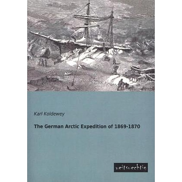 The German Arctic Expedition of 1869-1870, Karl Koldewey