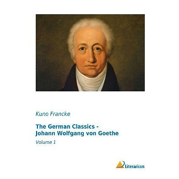 The German Classics - Johann Wolfgang von Goethe
