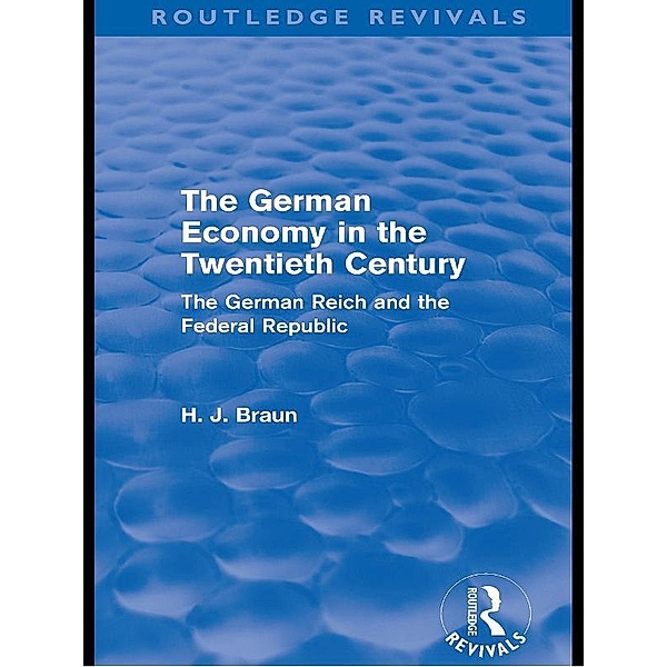 The German Economy in the Twentieth Century (Routledge Revivals), Hans-Joachim Braun