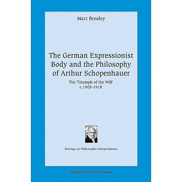 The German Expressionist Body and the Philosophy of Arthur Schopenhauer, Marc Brealey