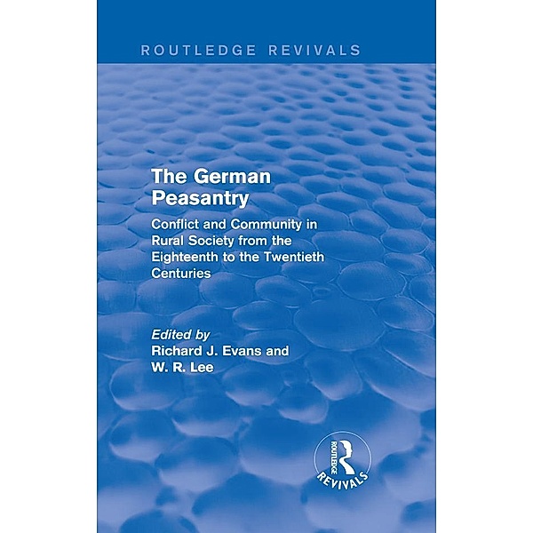 The German Peasantry (Routledge Revivals) / Routledge Revivals, Richard J. Evans, W. R. Lee