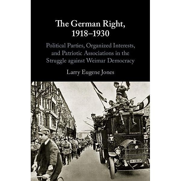 The German Right, 1918-1930, Larry Eugene Jones