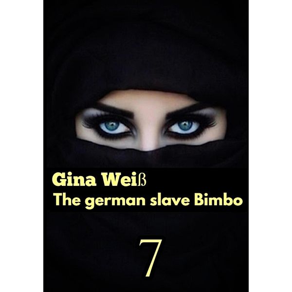 The german slave Bimbo 7 / The german slave Bimbo Bd.6, Gina Weiss