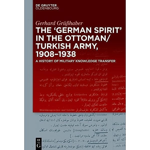 The German Spirit in the Ottoman and Turkish Army, 1908-1938, Gerhard Grüßhaber