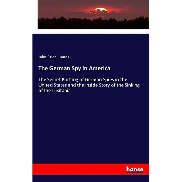 The German Spy in America, John Price Jones