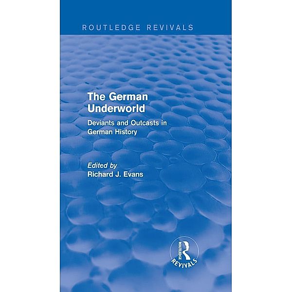 The German Underworld (Routledge Revivals) / Routledge Revivals, Richard J. Evans