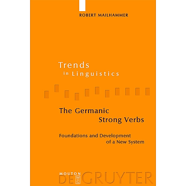 The Germanic Strong Verbs / Trends in Linguistics. Studies and Monographs [TiLSM] Bd.183, Robert Mailhammer
