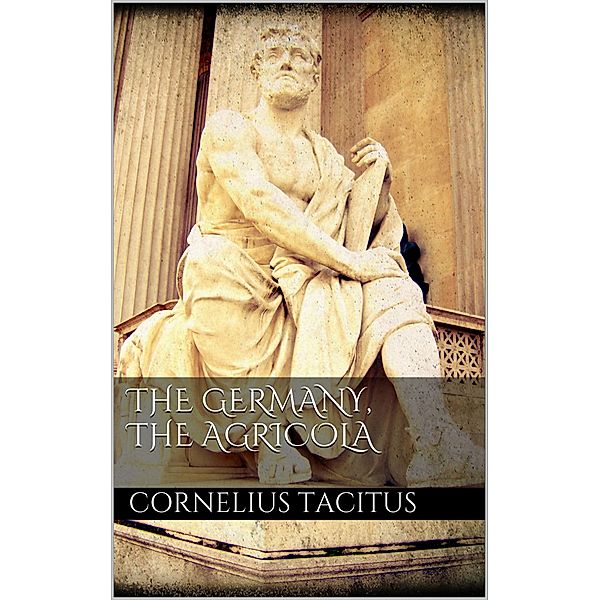 The Germany, the Agricola, Cornelius Tacitus