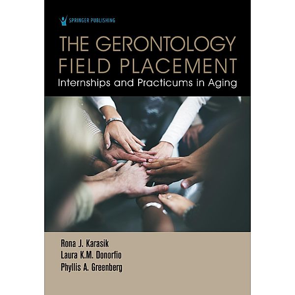 The Gerontology Field Placement, Rona J. Karasik, Laura K. M. Donorfio, Phyllis A. Greenberg