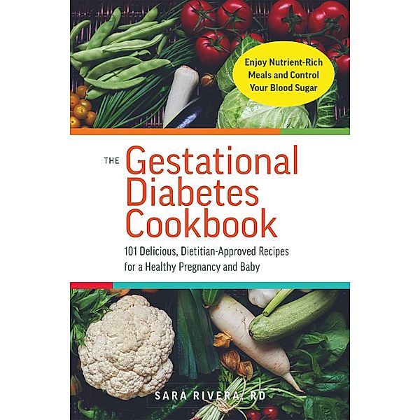 The Gestational Diabetes Cookbook, Sara Monk Rivera