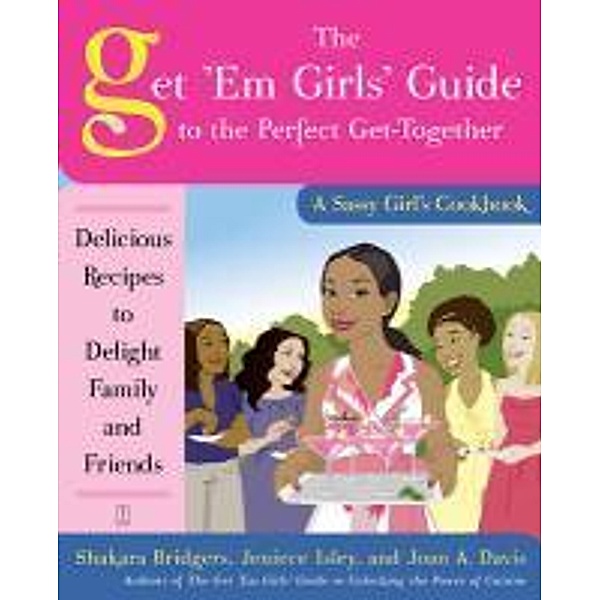 The Get 'Em Girls' Guide to the Perfect Get-Together, Shakara Bridgers, Jeniece Isley, Joan A Davis