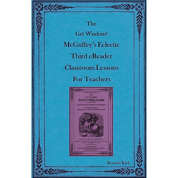 The Get Wisdom! McGuffey's Eclectic Third eReader Classroom Lessons for Teachers, Ronald Kirk