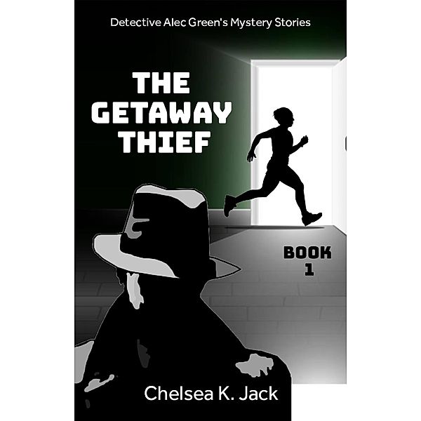 The Getaway Thief (Detective Alec Green's Mystery Stories, #1) / Detective Alec Green's Mystery Stories, Chelsea K. Jack