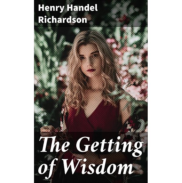 The Getting of Wisdom, Henry Handel Richardson