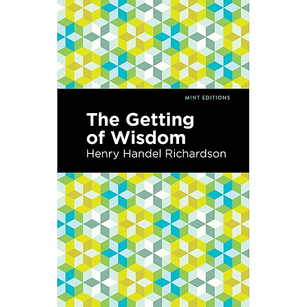 The Getting of Wisdom / Mint Editions (The Children's Library), Henry Handel Richardson