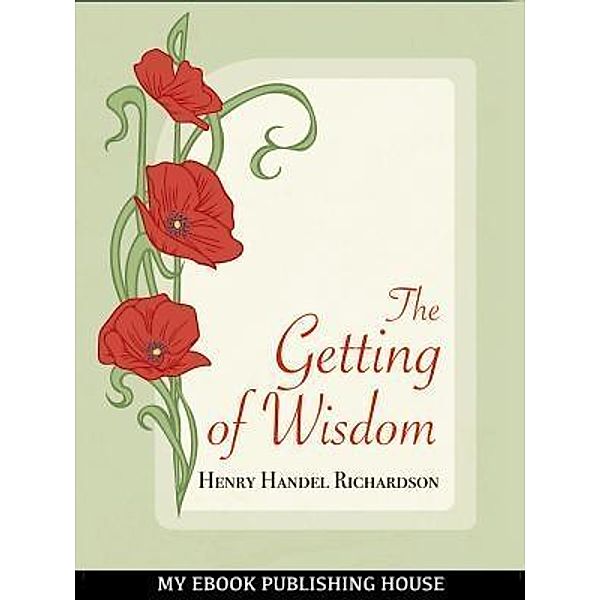 The Getting of Wisdom / SC Active Business Development SRL, Henry Handel Richardson