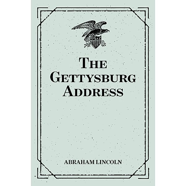 The Gettysburg Address, Abraham Lincoln