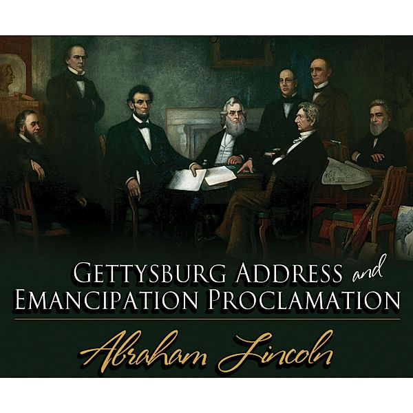 The Gettysburg Address & The Emancipation Proclamation, Abraham Lincoln