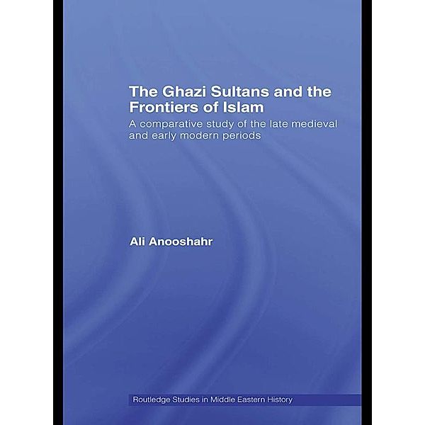 The Ghazi Sultans and the Frontiers of Islam, Ali Anooshahr