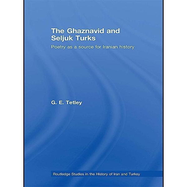 The Ghaznavid and Seljuk Turks, G. E. Tetley