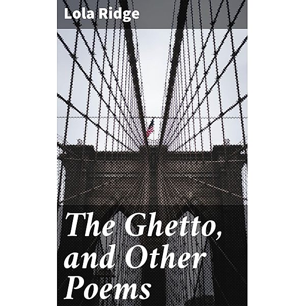 The Ghetto, and Other Poems, Lola Ridge