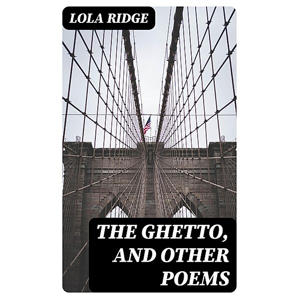 The Ghetto, and Other Poems, Lola Ridge