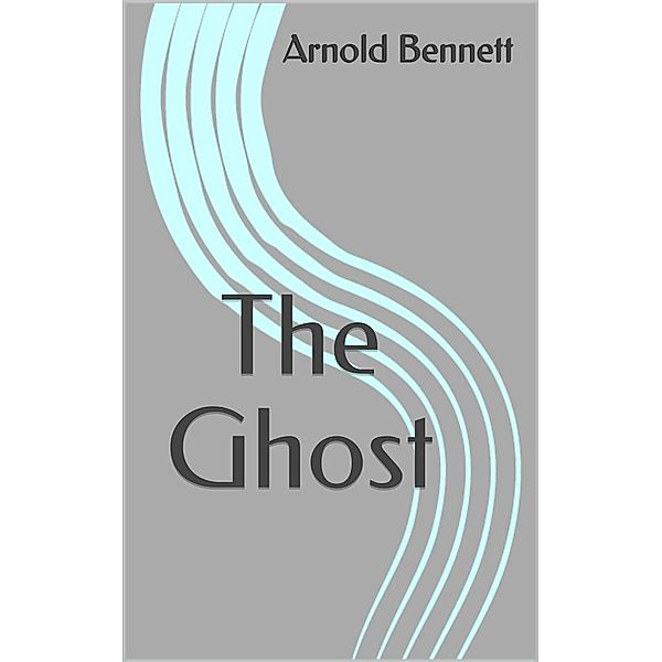 The Ghost, Arnold Bennett