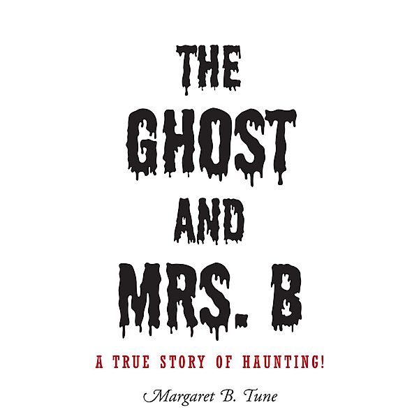 The Ghost and Mrs. B, Margaret B. Tune