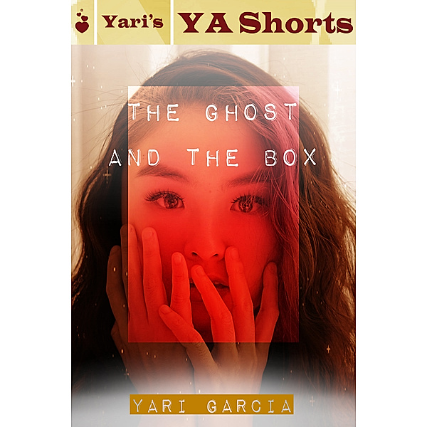 The Ghost and the Box: Yari's YA Shorts, Yari Garcia